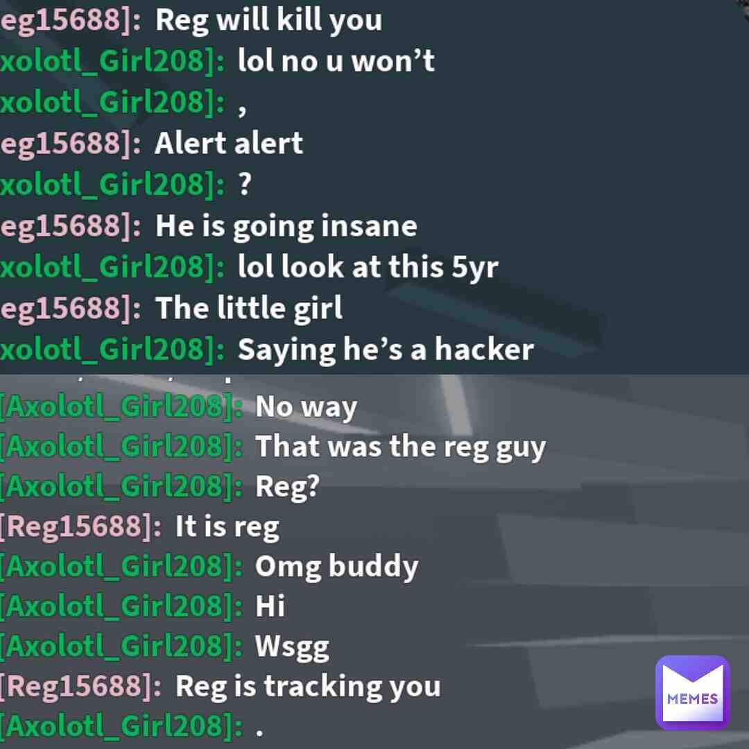 I was playing tower of hell on Roblox and I switched servers and I didn\u2019t even friend him\u2026. 
(I\u2019m ok tho)
