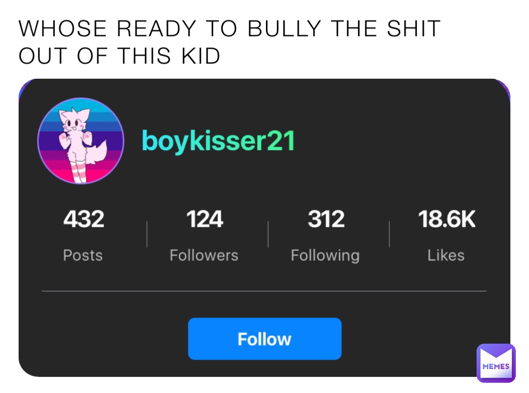 WHOSE READY TO BULLY THE SHIT OUT OF THIS KID