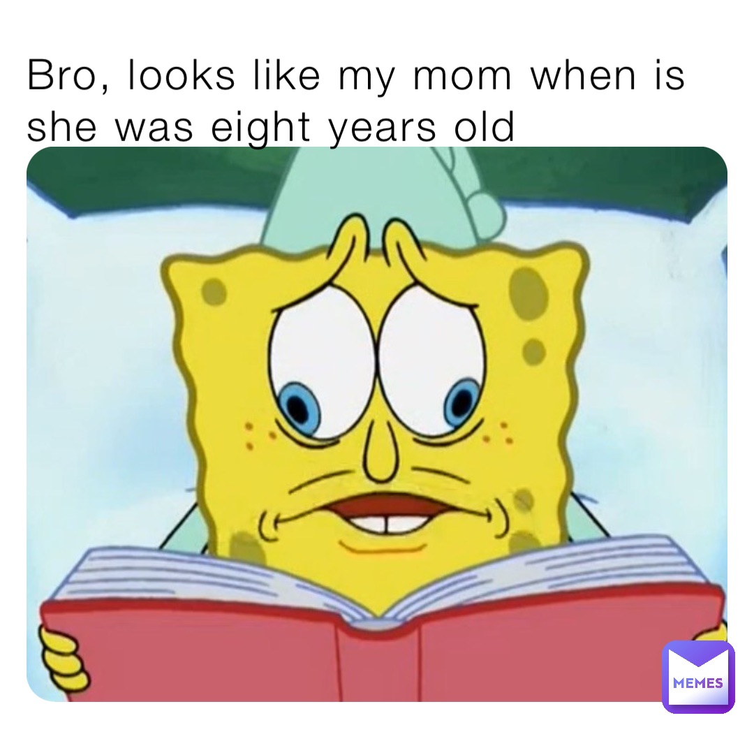 Bro, looks like my mom when is she was eight years old | @your_mom101 ...