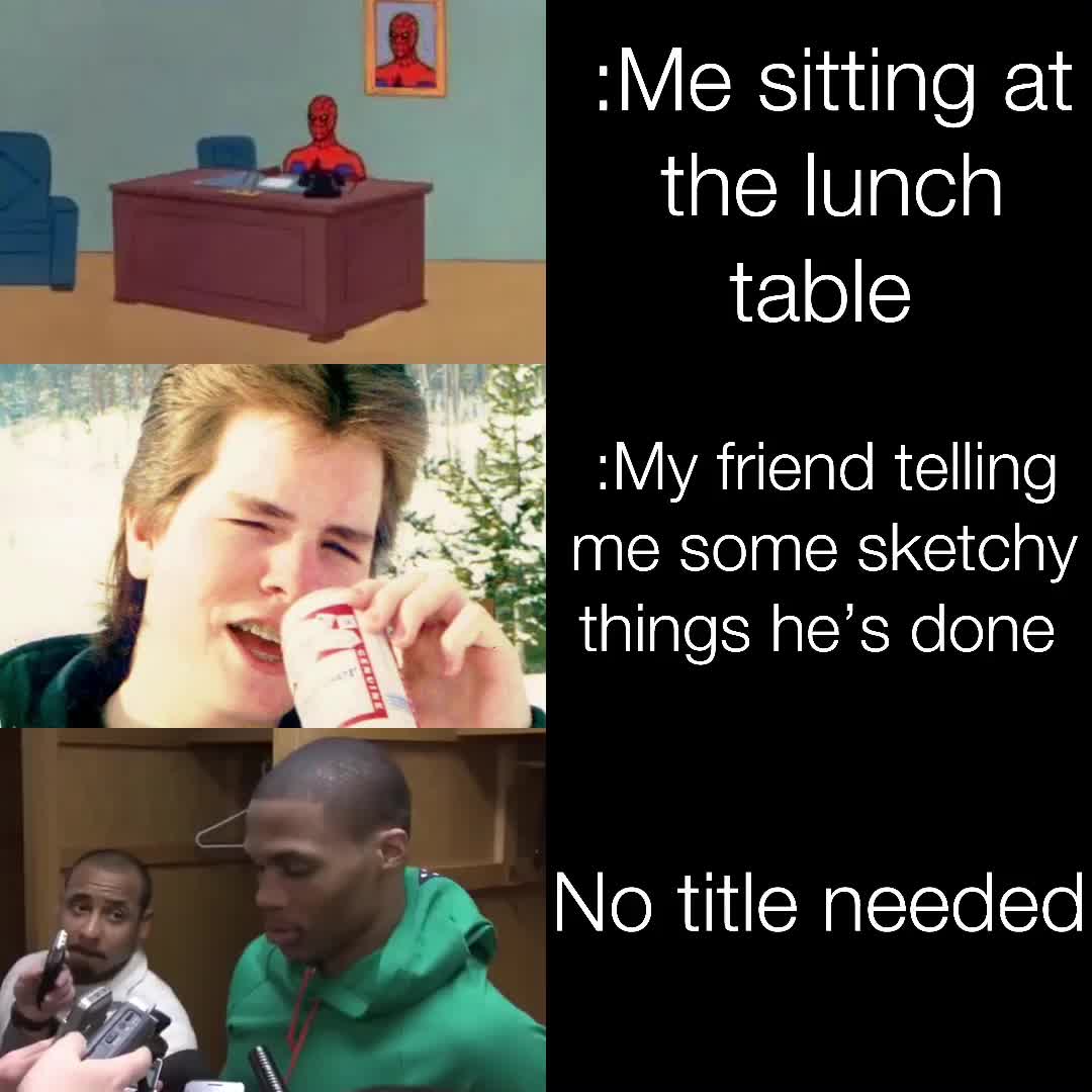 Pensioner Than touch Me sitting at the lunch table :My friend telling me some sketchy things  he's done No title needed | @Kjsuperfly_dabomb | Memes
