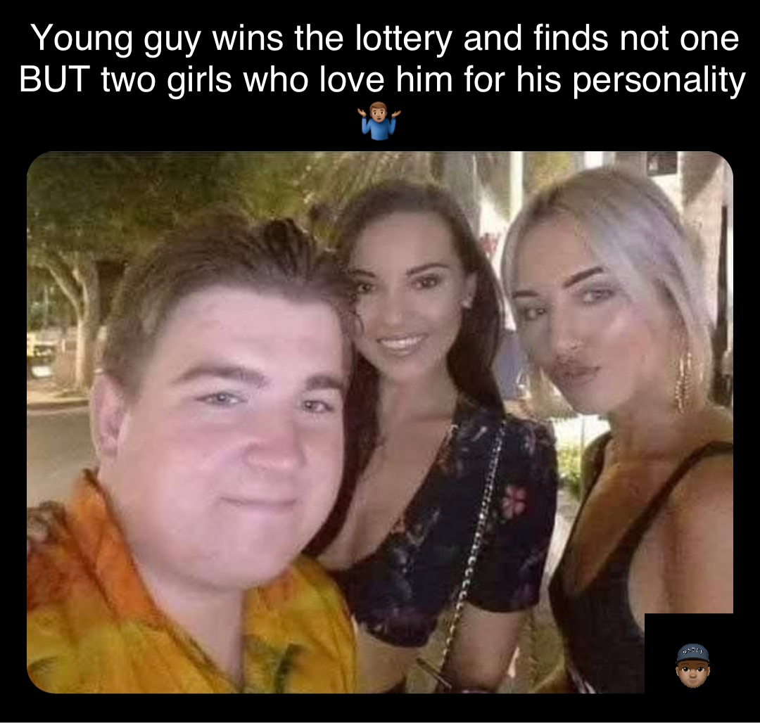 Double tap to edit Young guy wins the lottery and finds not one BUT two girls who love him for his personality 🤷🏽‍♂️