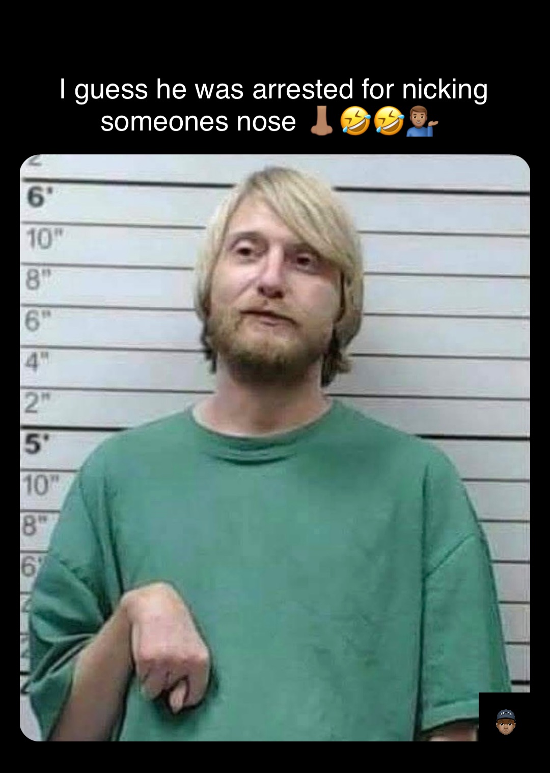 Double tap to edit I guess he was arrested for nicking someones nose 👃🏽🤣🤣💁🏽‍♂️