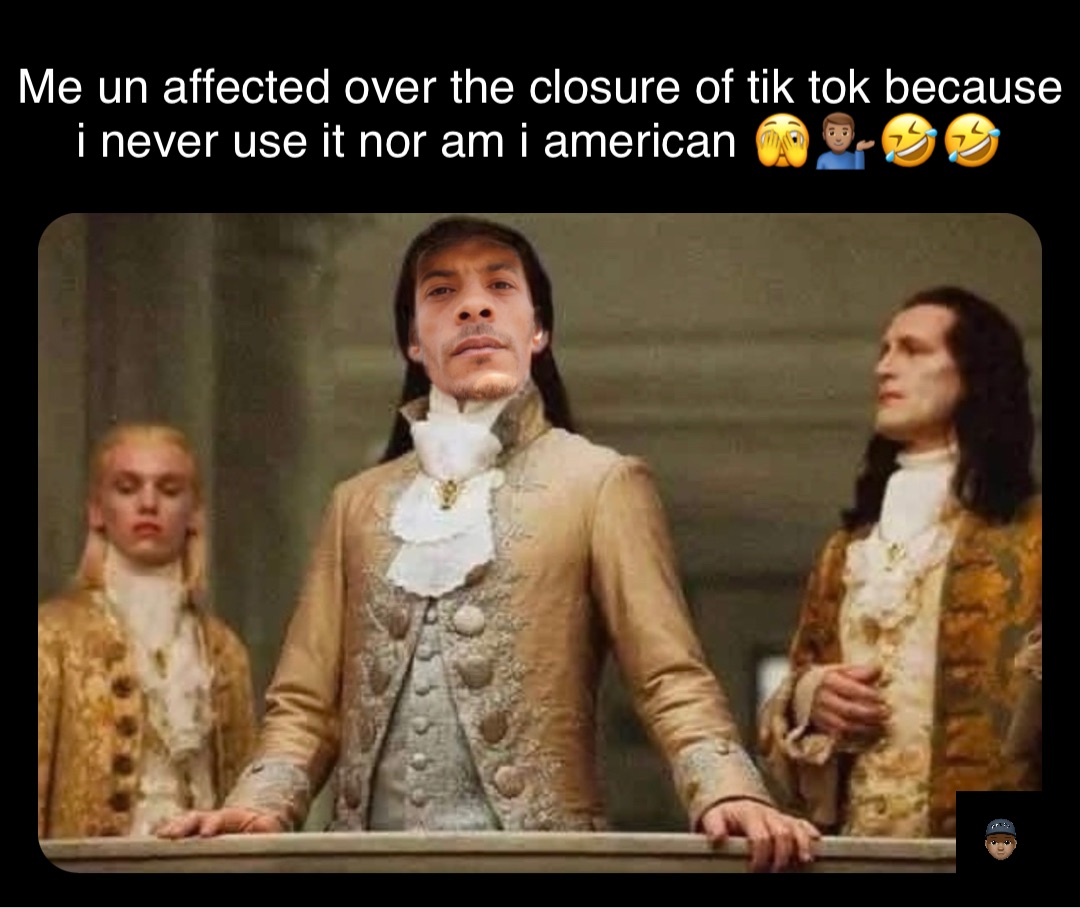 Double tap to edit Me un affected over the closure of tik tok because i never use it nor am i american 🫣💁🏽‍♂️🤣🤣