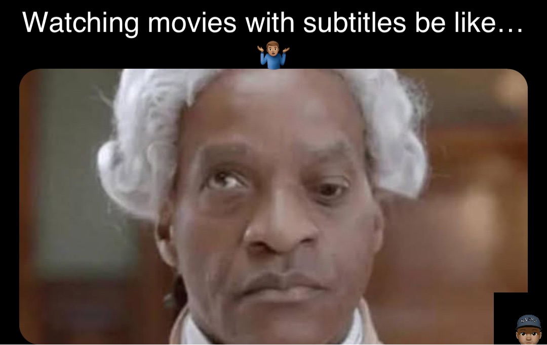 Double tap to edit Watching movies with subtitles be like…🤷🏽‍♂️