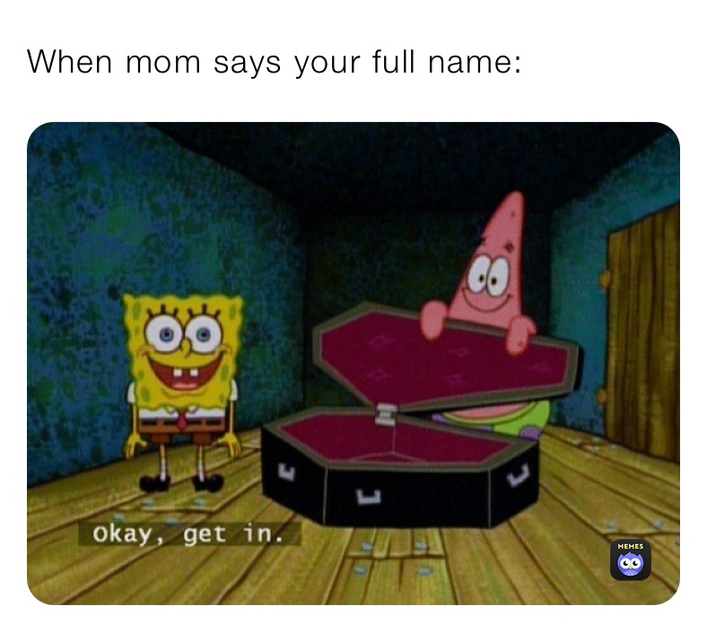 When mom says your full name: