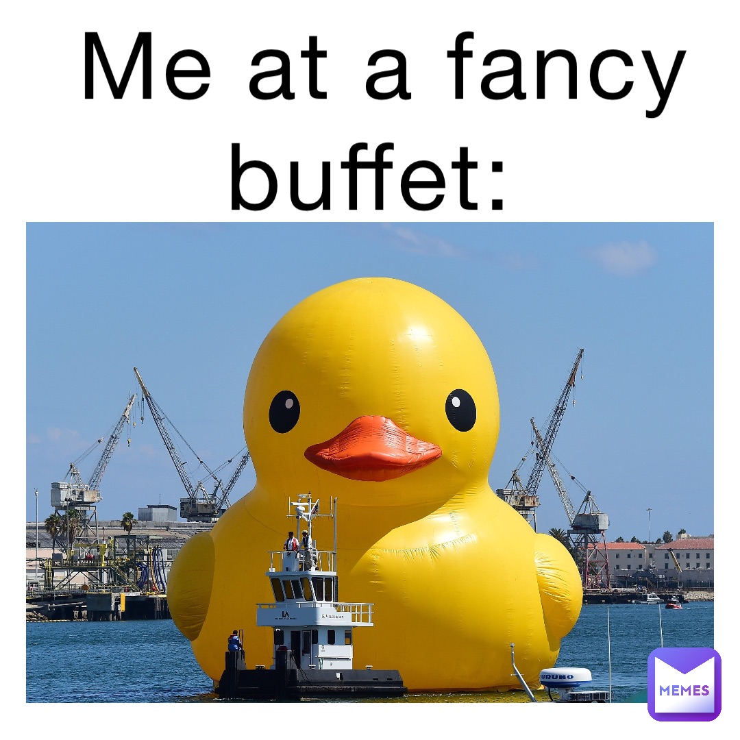 Me at a fancy buffet: