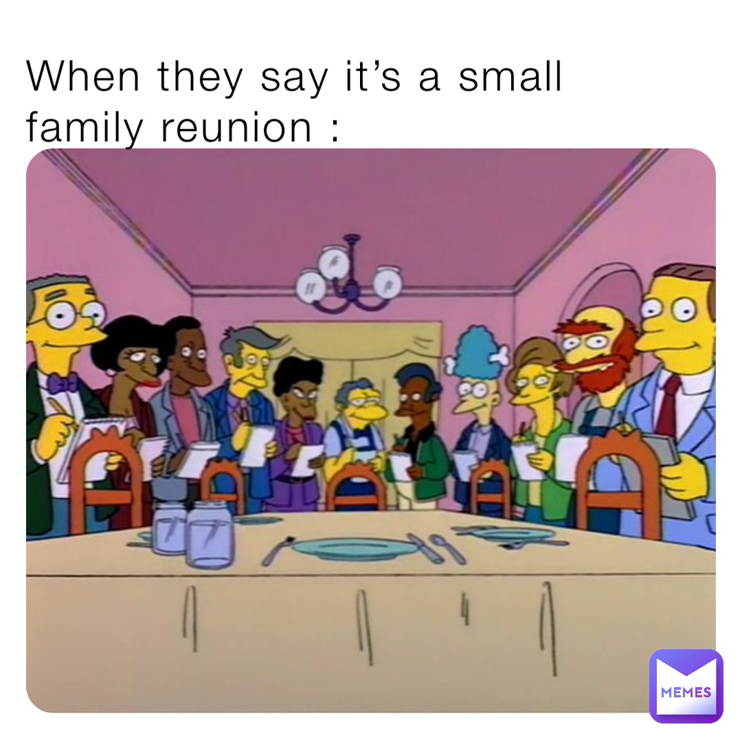 When they say it’s a small family reunion :