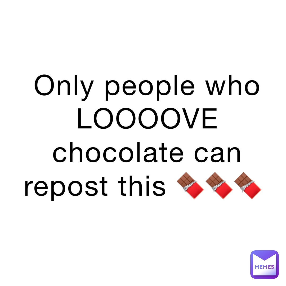 Only people who LOOOOVE chocolate can repost this 🍫🍫🍫