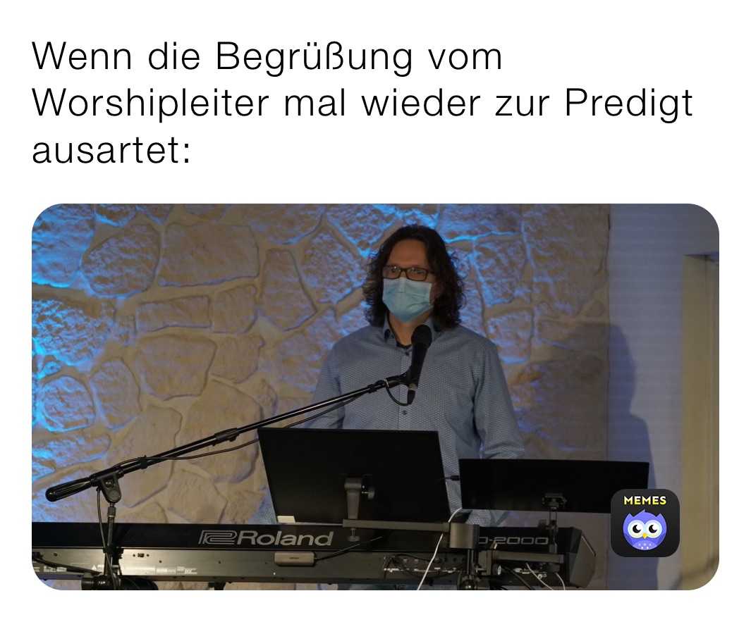 Wenn die Begrüßung vom Worshipleiter mal wieder zur Predigt ausartet: