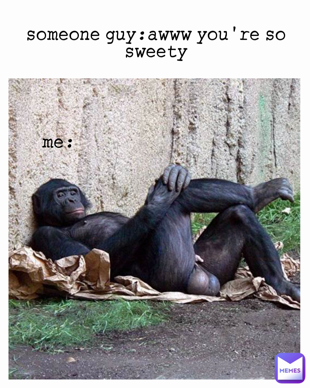 me: someone guy:awww you're so sweety