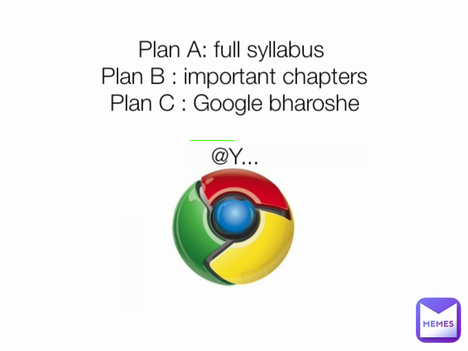 Plan A: full syllabus 
Plan B : important chapters
Plan C : Google bharoshe

@Y...