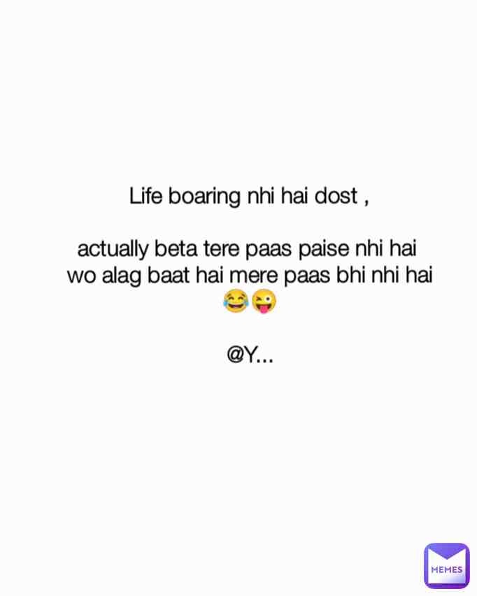 don't say again life is boaring...
