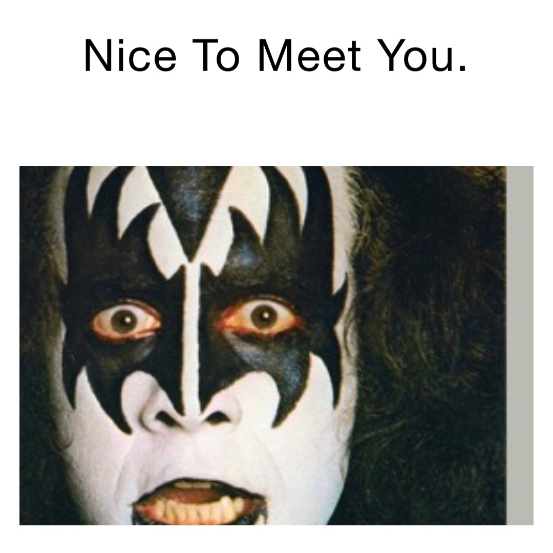 Nice To Meet You.