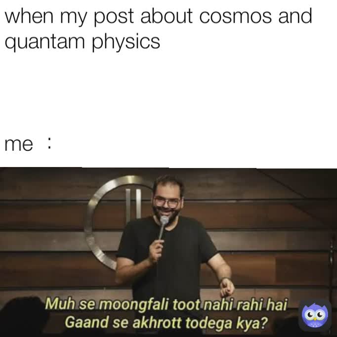 when my post about cosmos and quantam physics me :