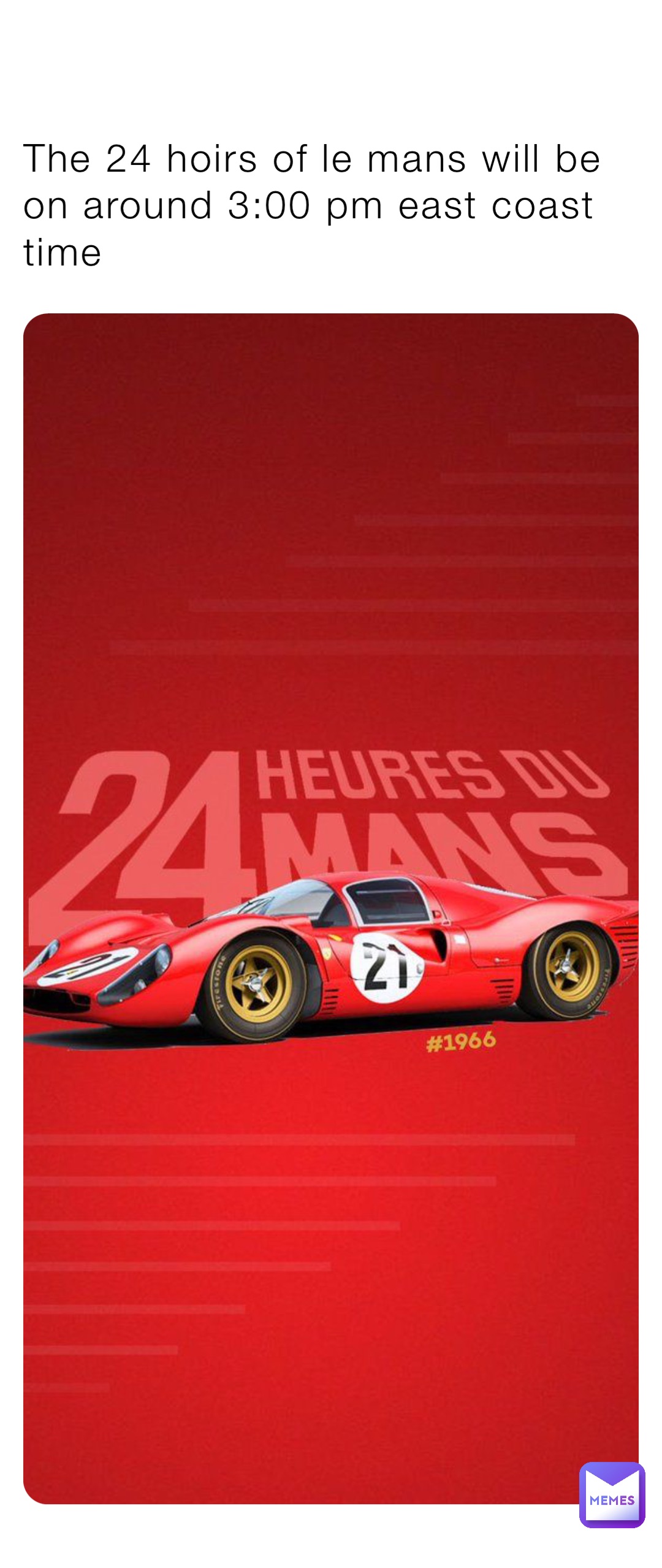 The 24 hoirs of le mans will be on around 3:00 pm east coast time