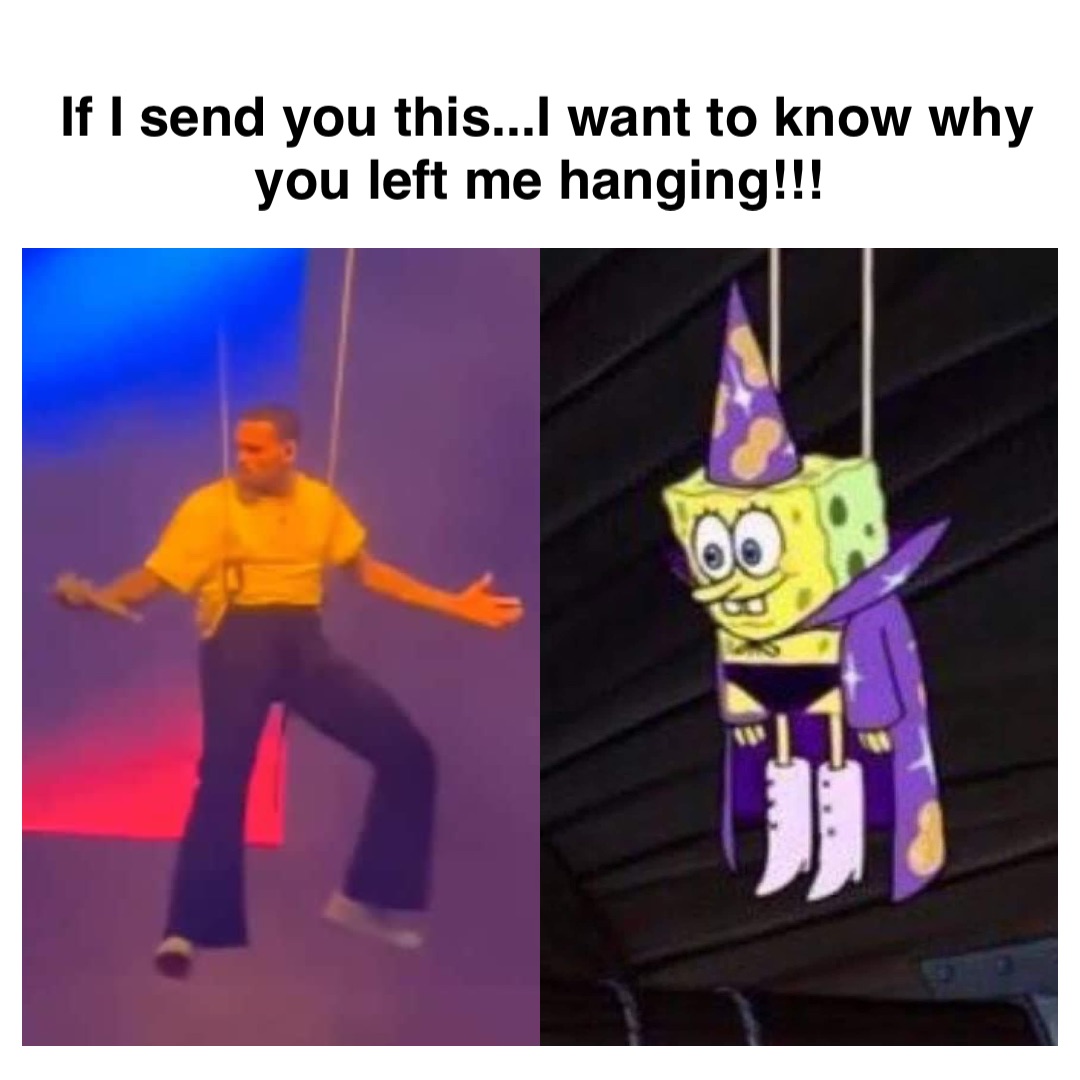 Double tap to edit If I send you this...I want to know why you left me hanging!!!