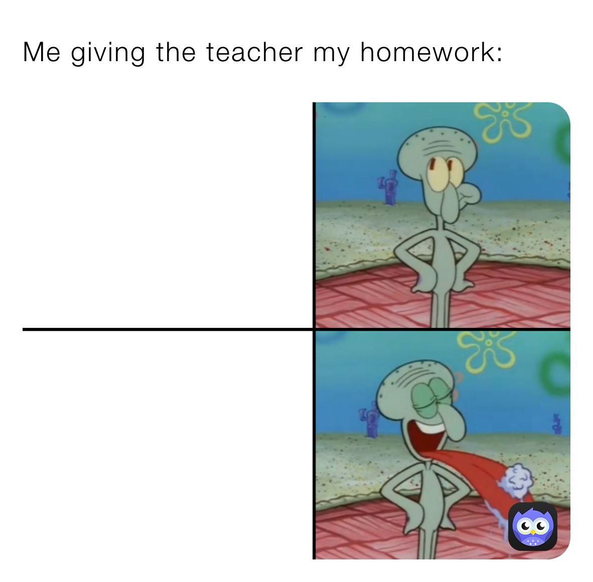 Me giving the teacher my homework: