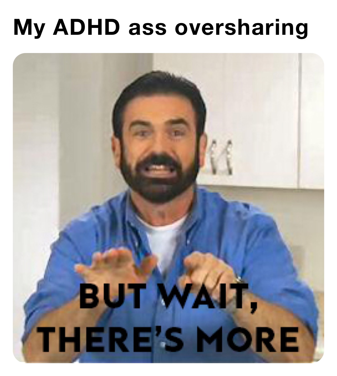 My ADHD ass oversharing 