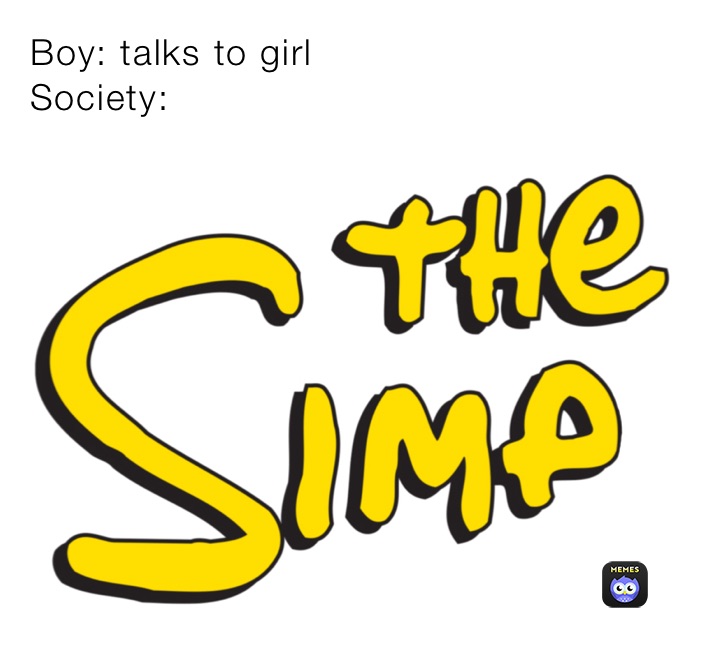 Boy: talks to girl
Society: