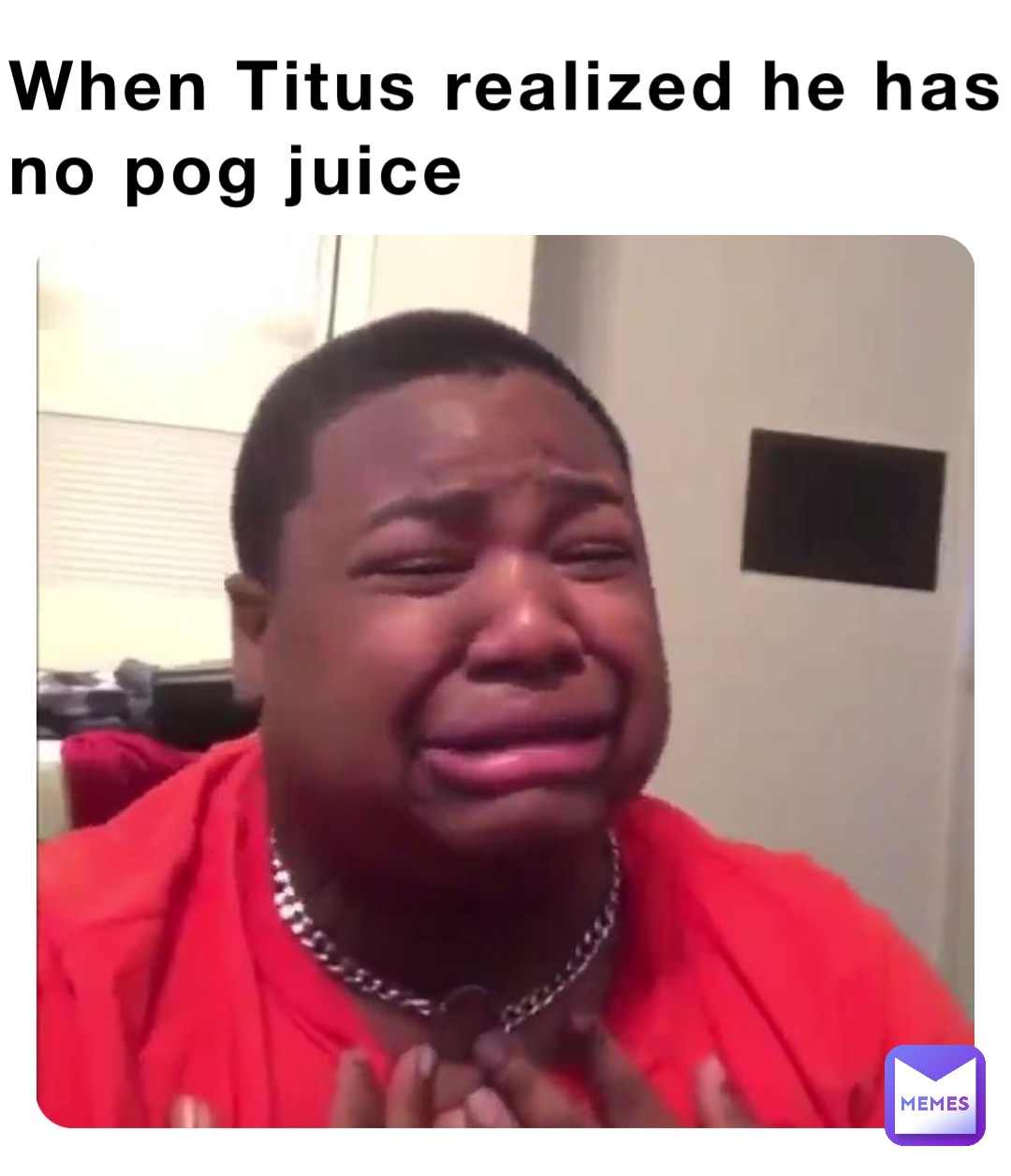 When Titus realized he has no pog juice