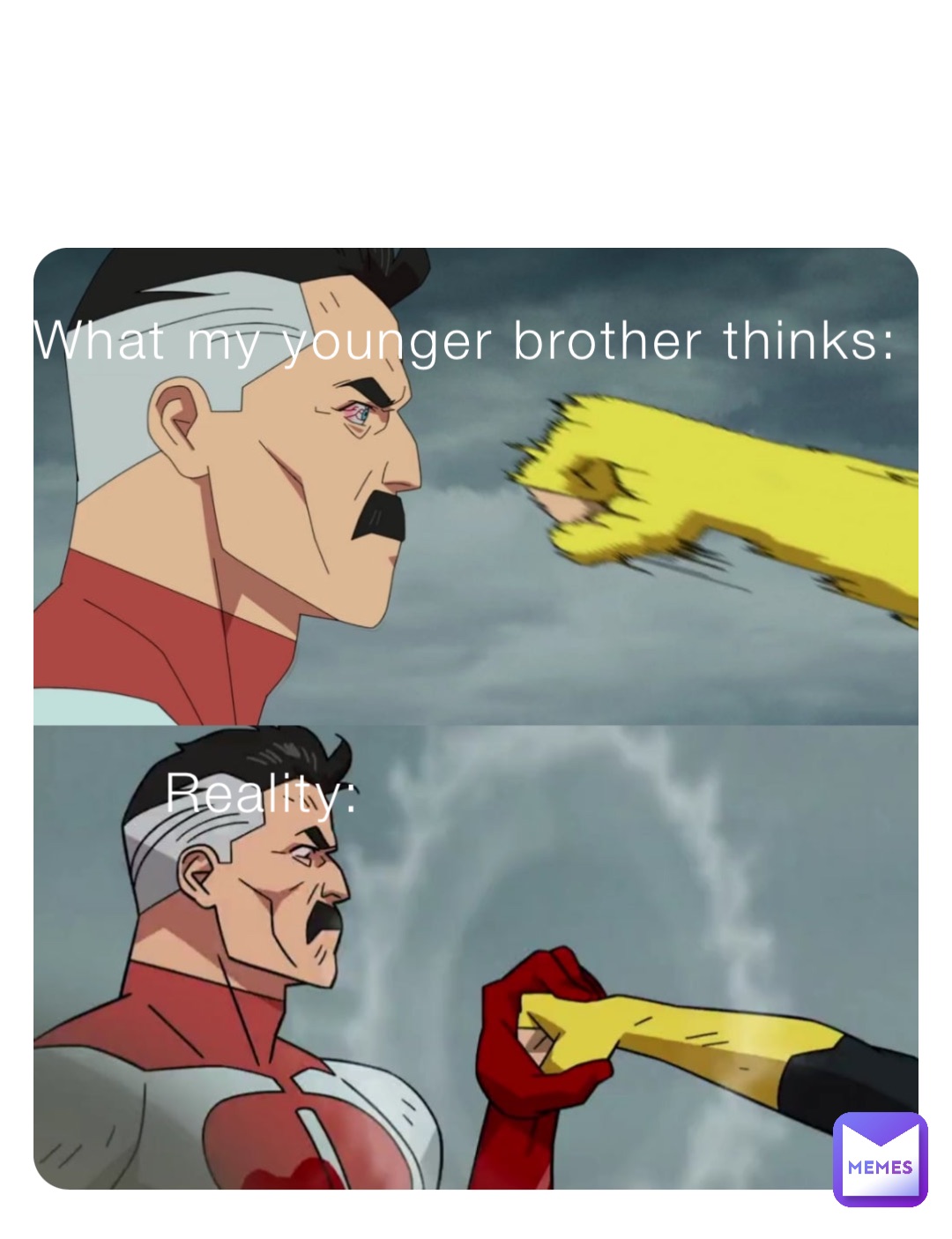 What my younger brother thinks: Reality: