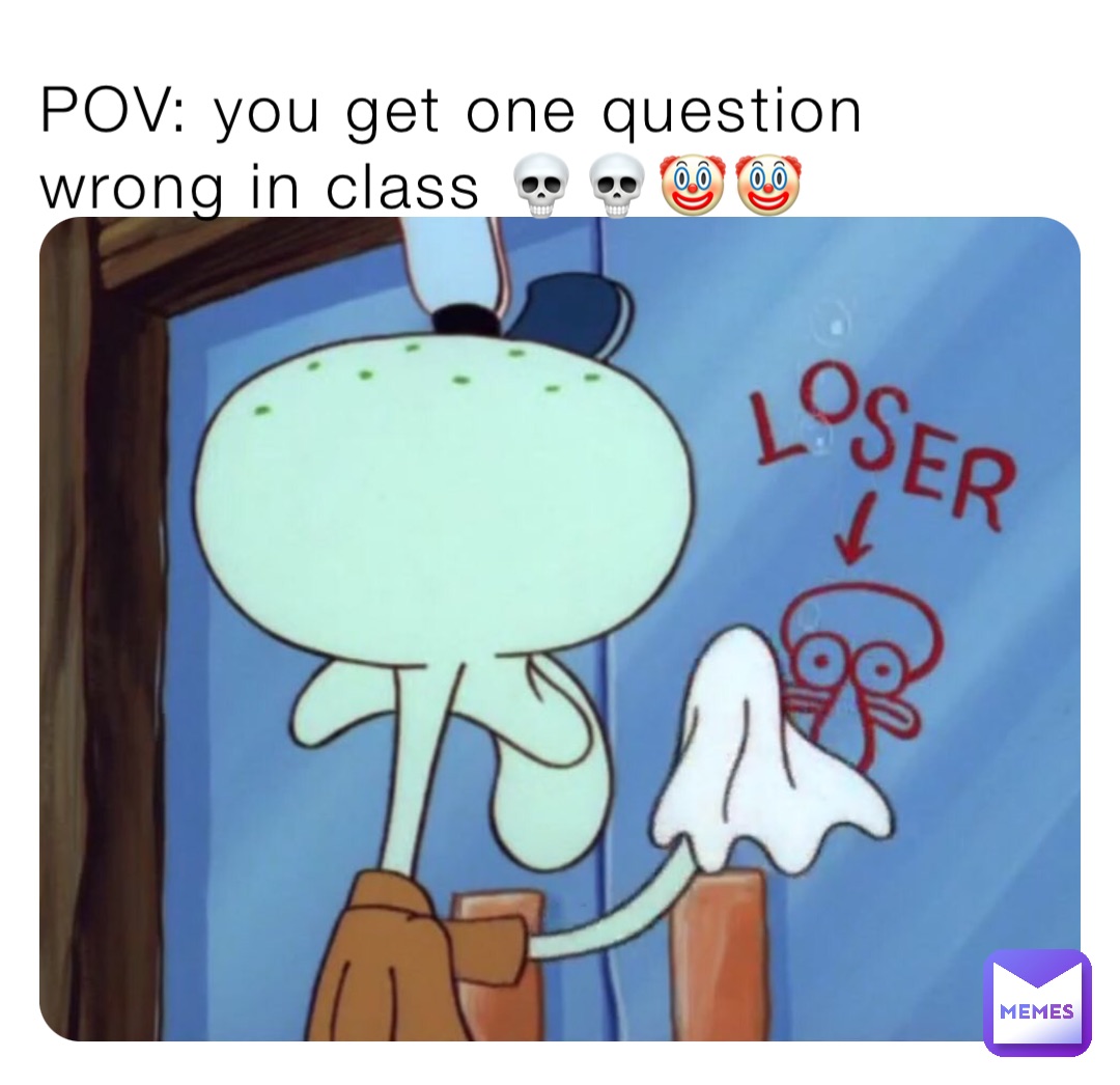 POV: you get one question wrong in class 💀💀🤡🤡