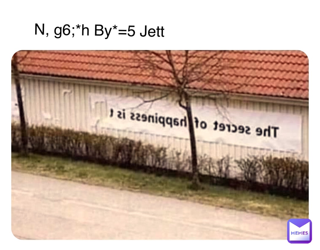 N, g6;*h By*=5 Jett