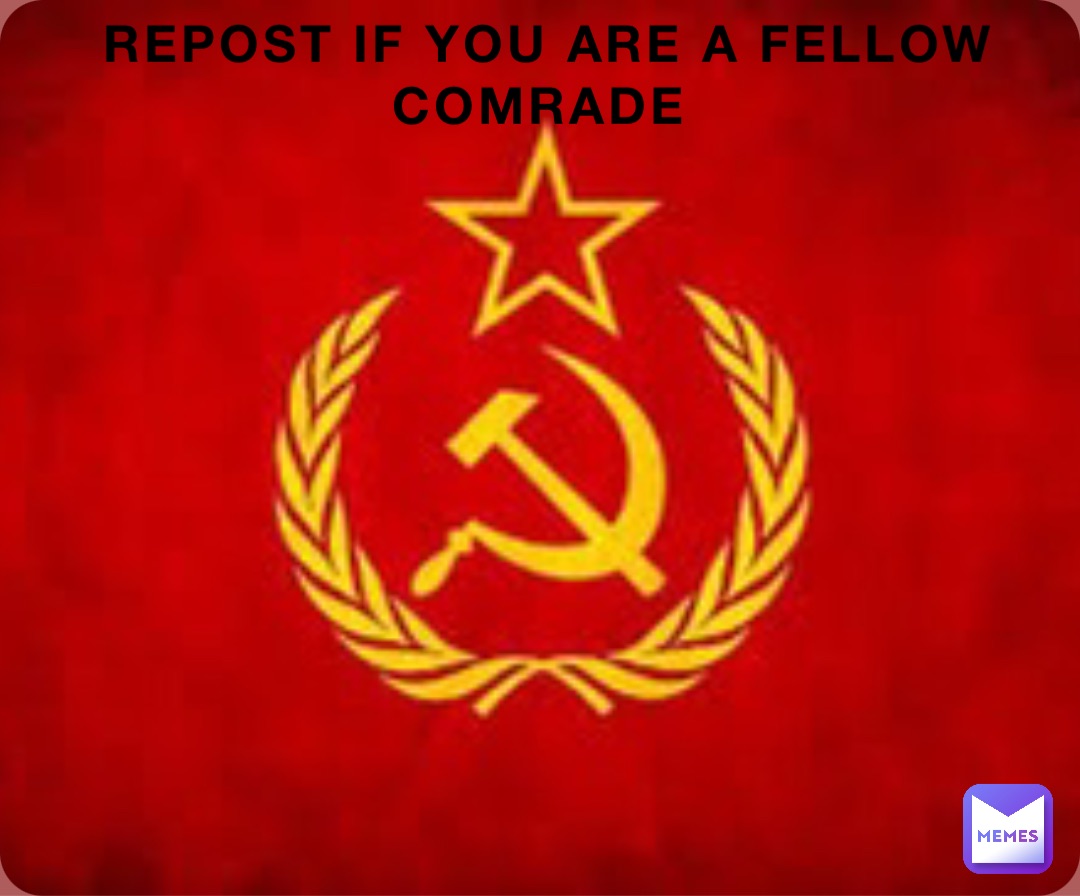 REPOST IF YOU ARE A FELLOW COMRADE