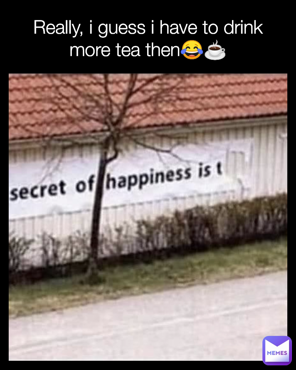 Really, i guess i have to drink more tea then😂☕