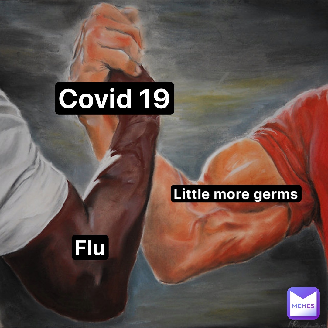 Covid 19 Little more germs Flu