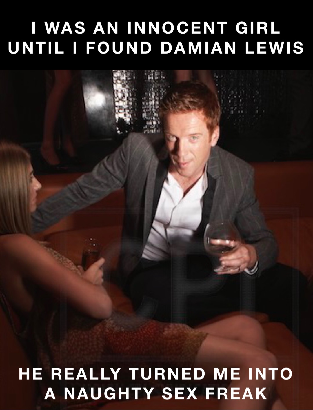 I WAS AN INNOCENT GIRL UNTIL I FOUND DAMIAN LEWIS HE REALLY TURNED ME INTO  A NAUGHTY SEX FREAK | @damianobsession | Memes