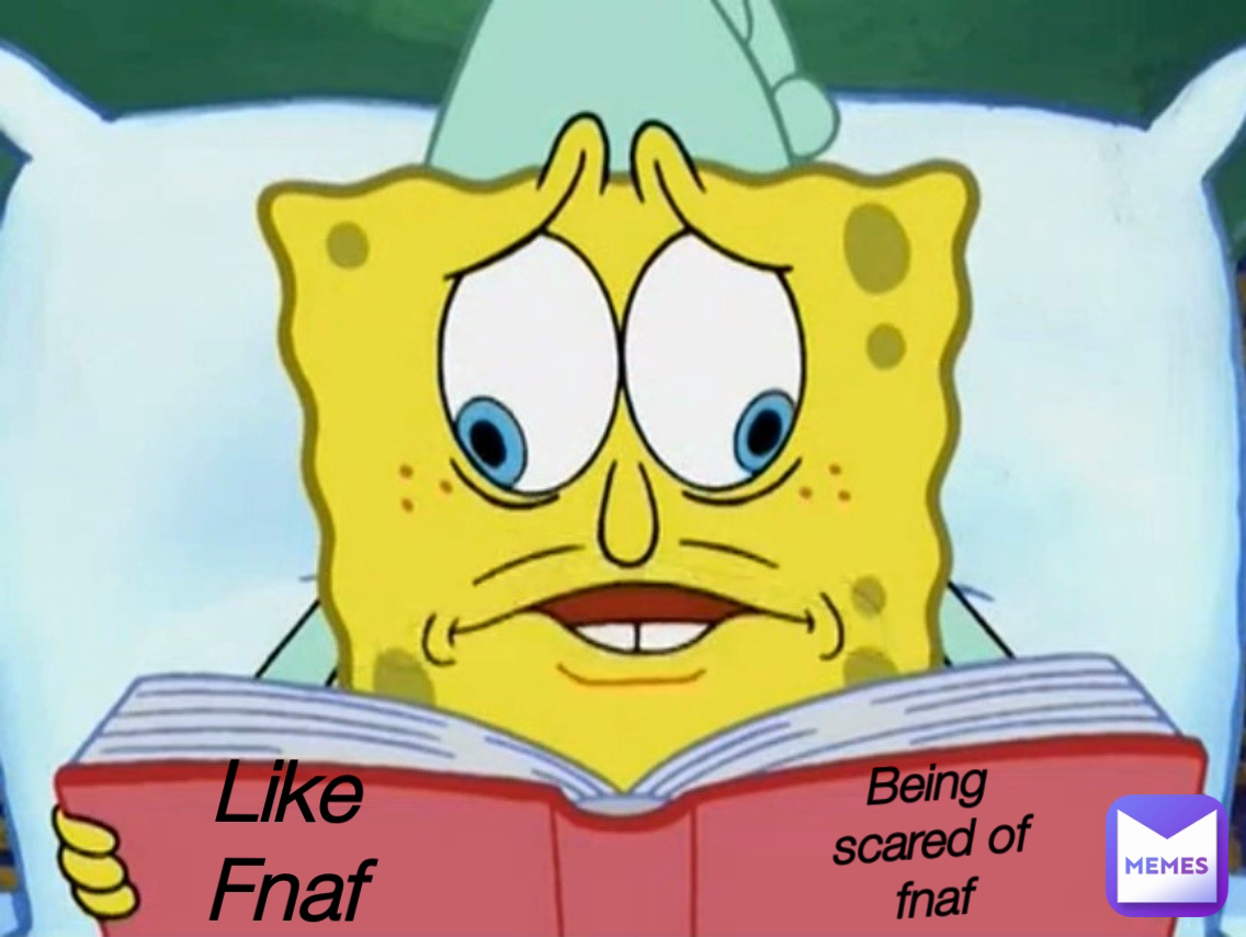 Like
Fnaf Being scared of fnaf