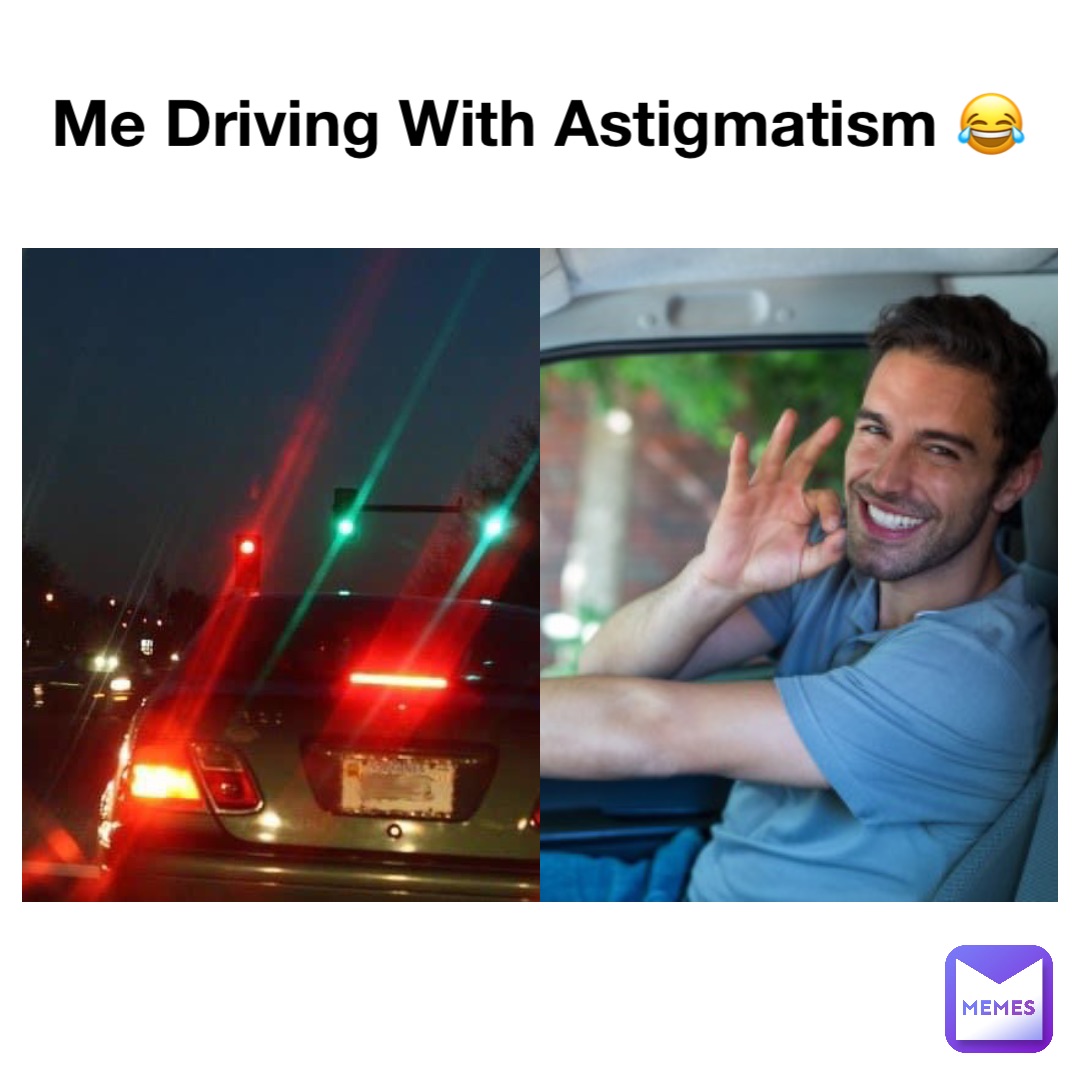 Me Driving With Astigmatism 😂