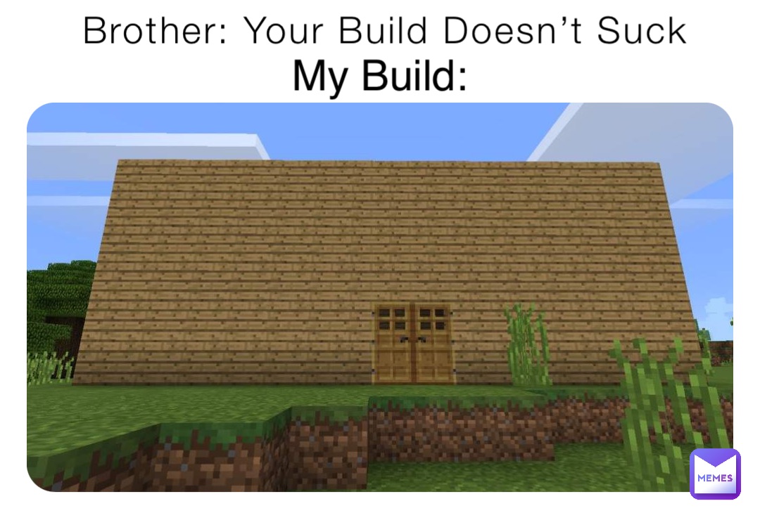 Brother: Your Build Doesn’t Suck My Build: