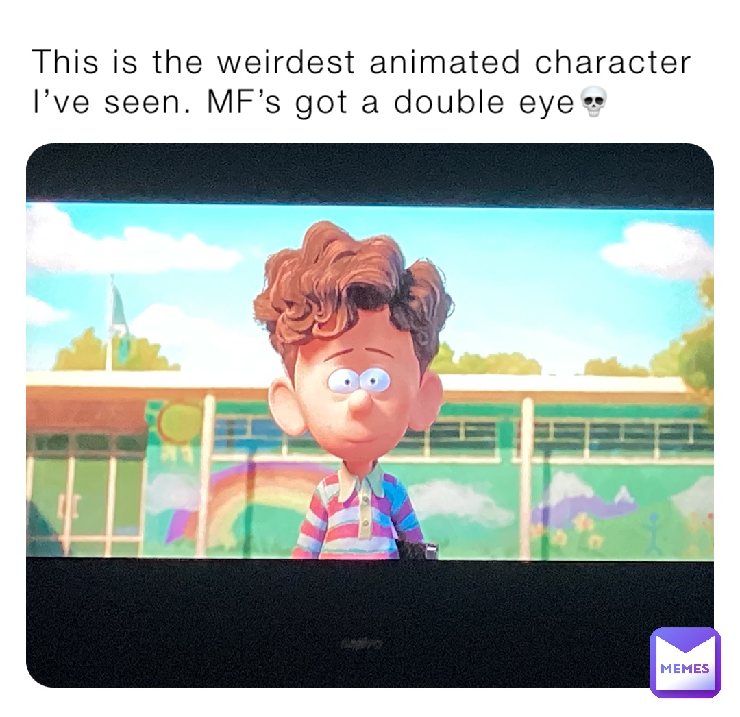 This is the weirdest animated character I’ve seen. MF’s got a double eye💀