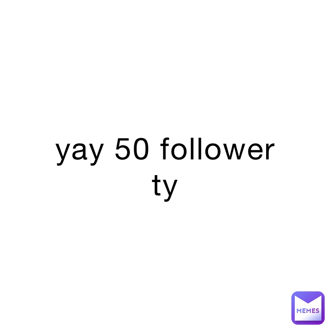 yay 50 follower
ty