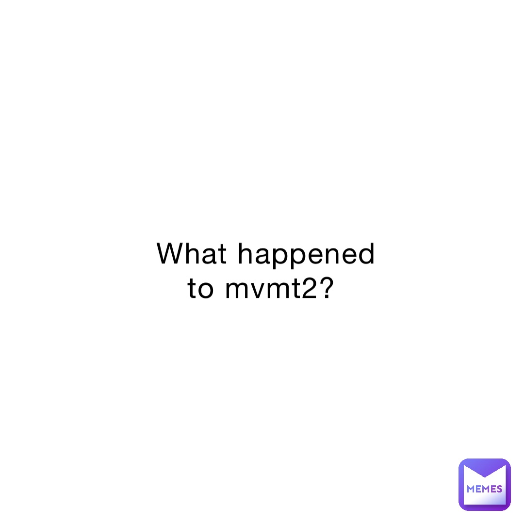 What happened to mvmt2?