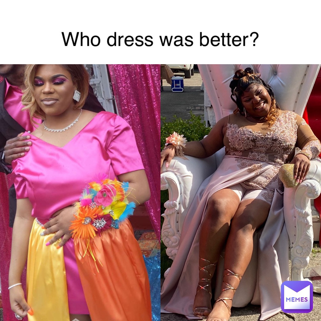 Text Here Who dress was better?