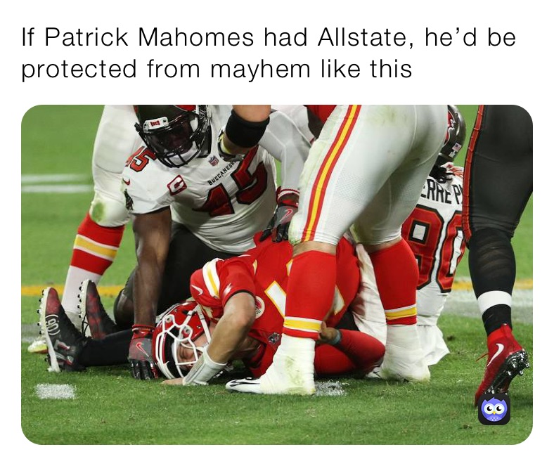 If Patrick Mahomes had Allstate, he’d be protected from mayhem like this