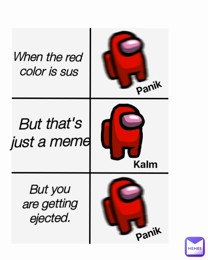 But you are getting ejected. When the red
 color is sus But that's just a meme