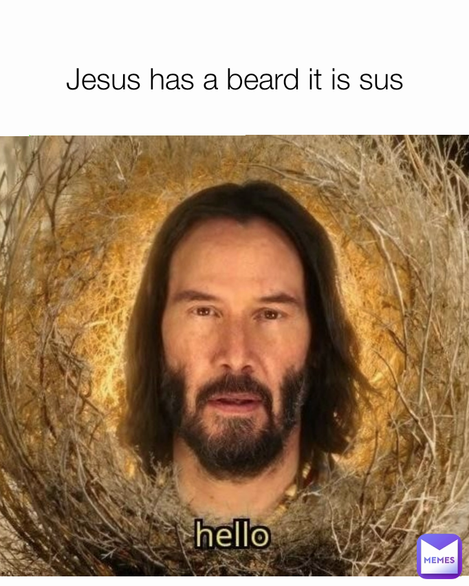 Jesus has a beard it is sus