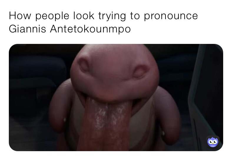 How people look trying to pronounce Giannis Antetokounmpo
