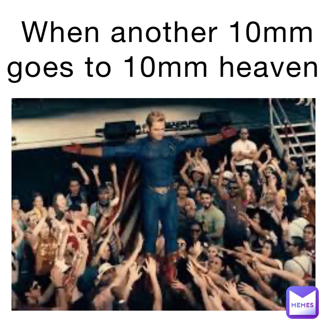 When another 10mm goes to 10mm heaven