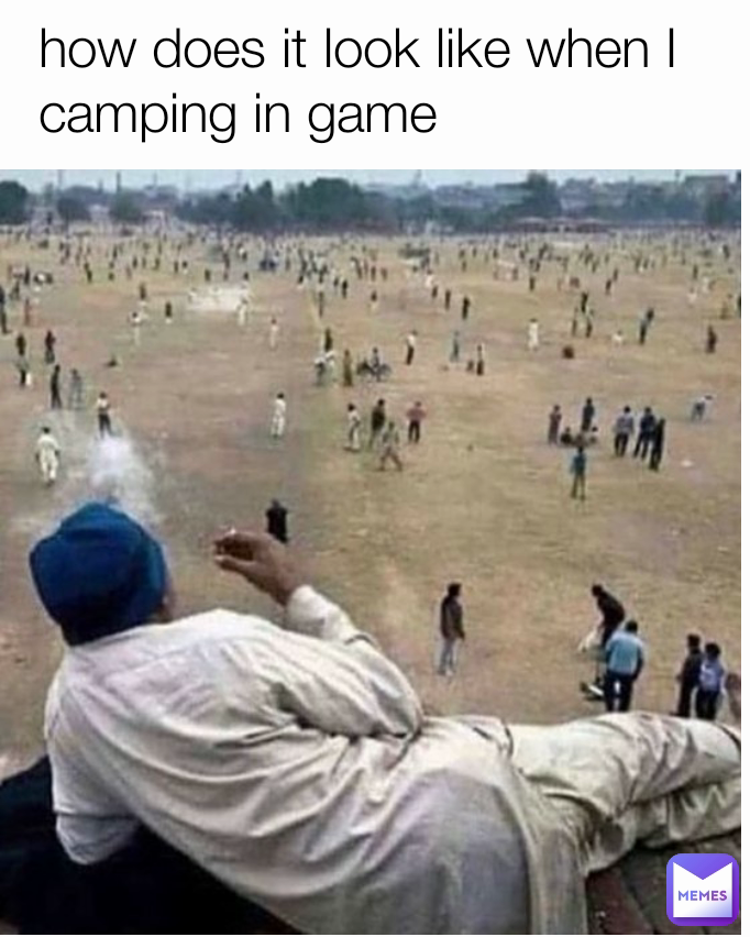 how does it look like when I camping in game
