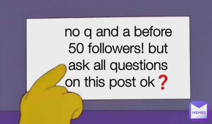 no q and a before 50 followers! but ask all questions on this post ok❓