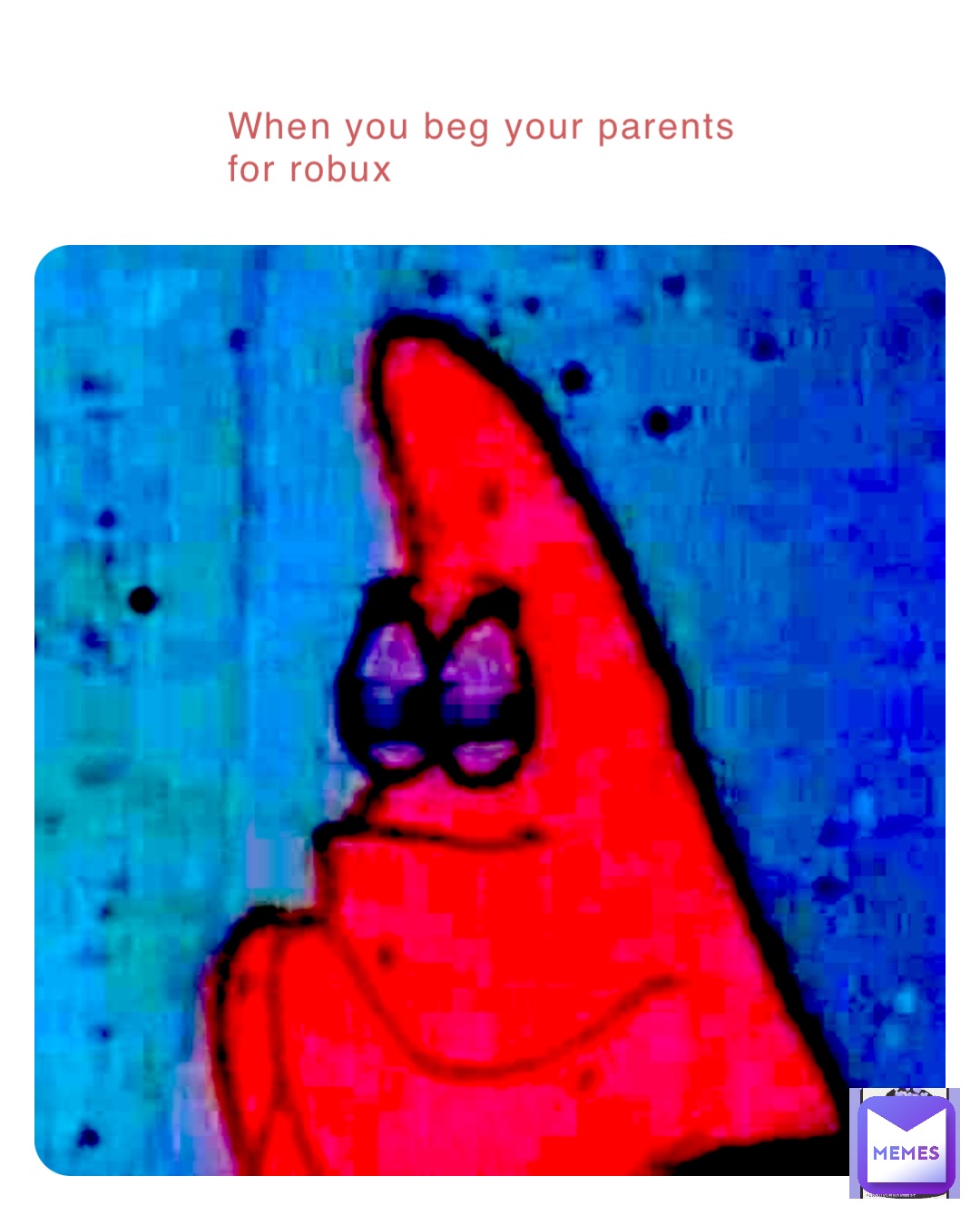 When you beg your parents for robux