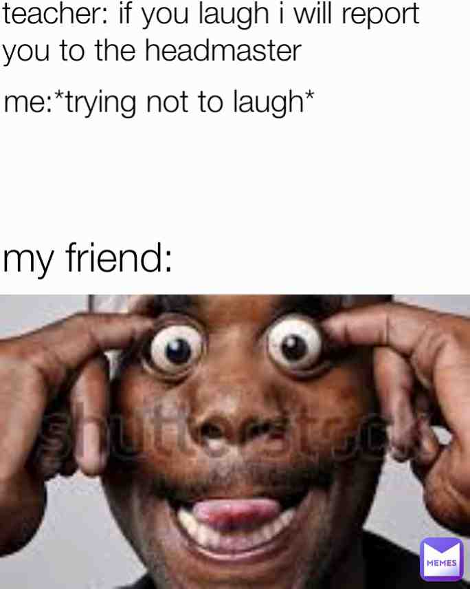 Every friend be like: