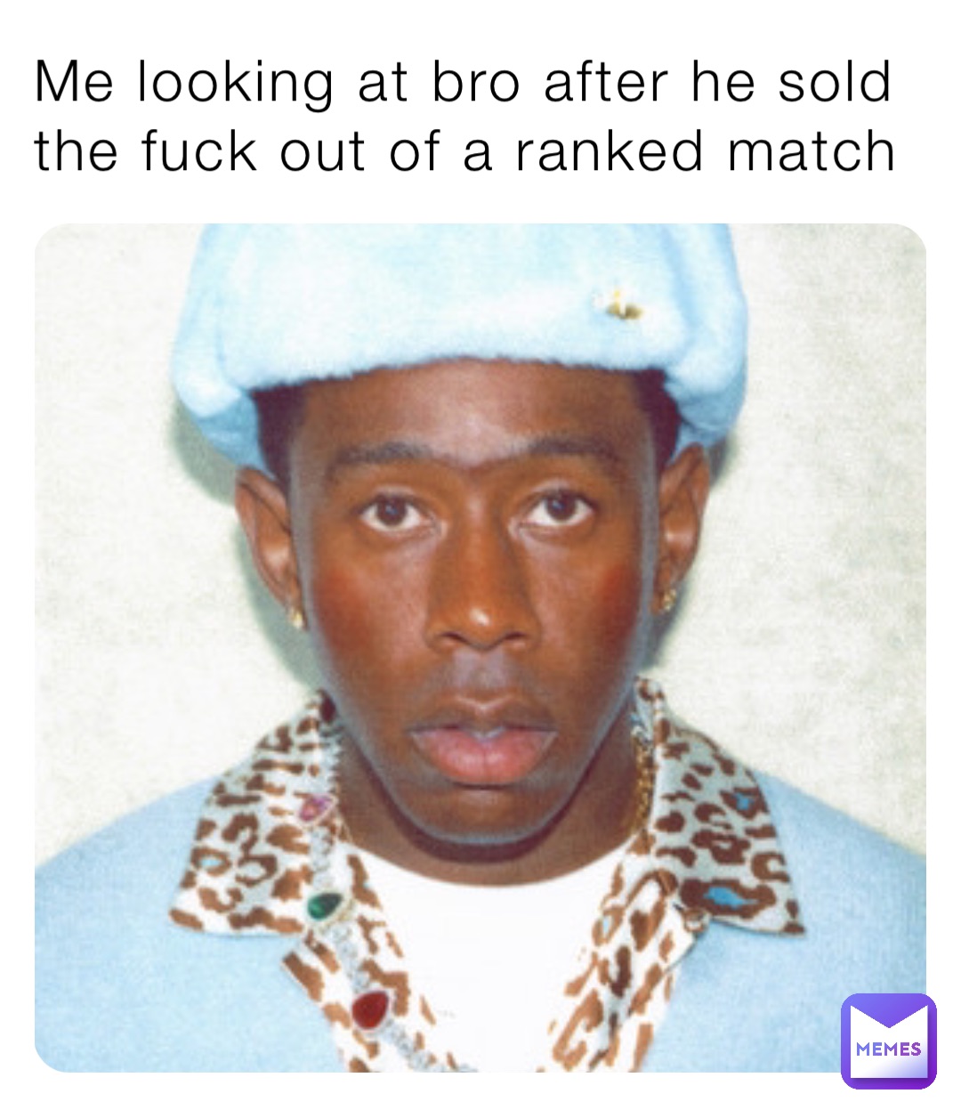 Me looking at bro after he sold the fuck out of a ranked match