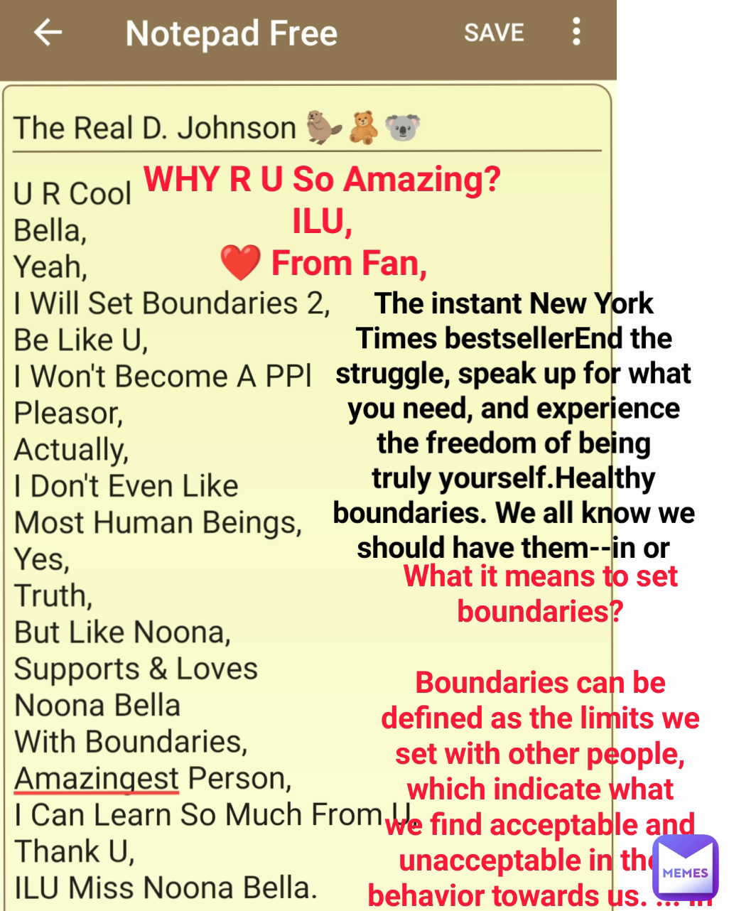 WHY R U So Amazing?
ILU,
❤️ From Fan,
 What it means to set boundaries?

Boundaries can be defined as the limits we set with other people, which indicate what we find acceptable and unacceptable in their behavior towards us. ... In The instant New York Times bestsellerEnd the struggle, speak up for what you need, and experience the freedom of being truly yourself.Healthy boundaries. We all know we should have them--in or