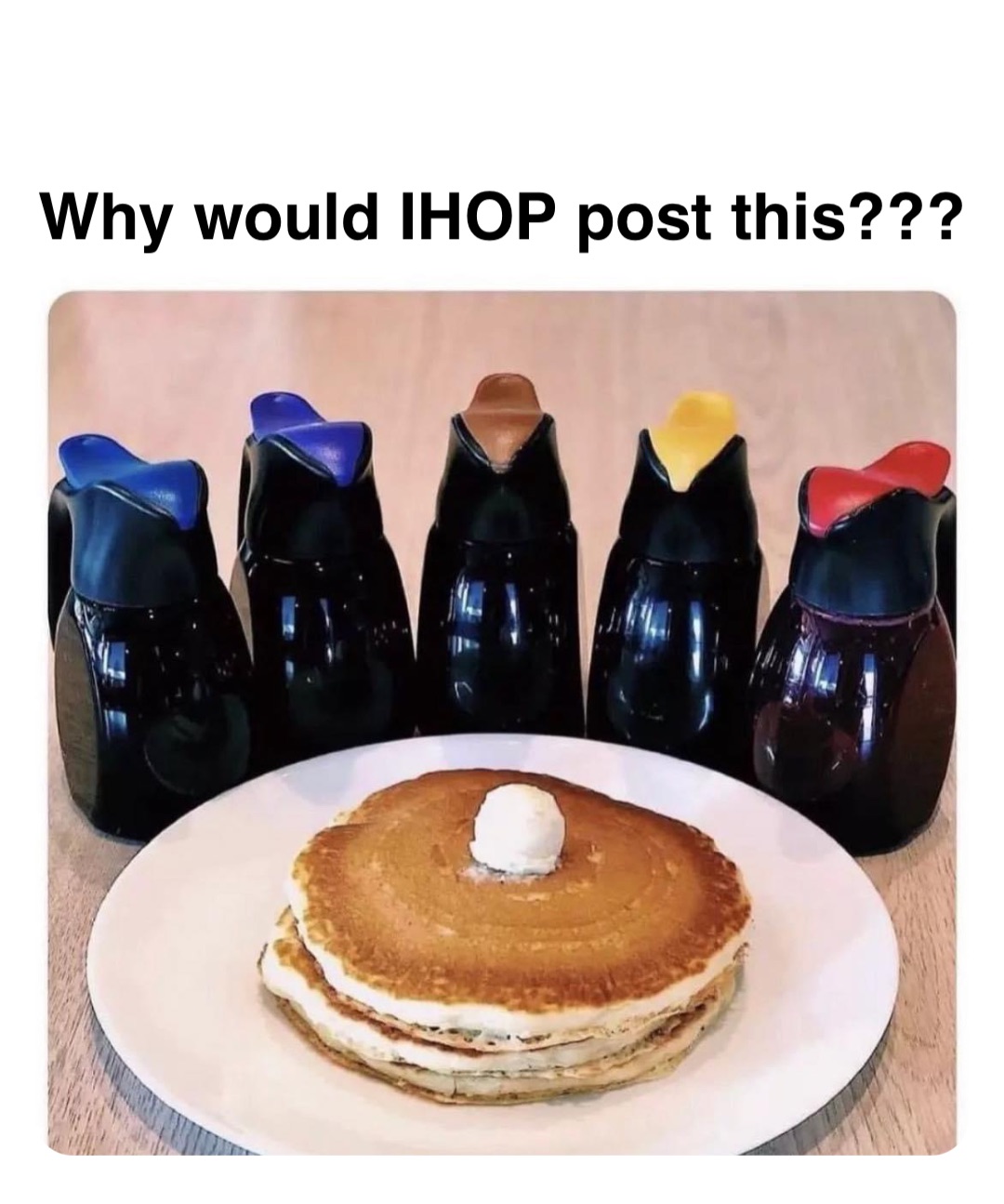 Double tap to edit Why would IHOP post this???